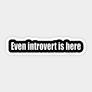 Even introvert is here Sticker